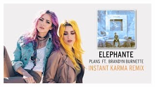 Elephante ft. Brandyn Burnette - Plans (Instant Karma Remix)