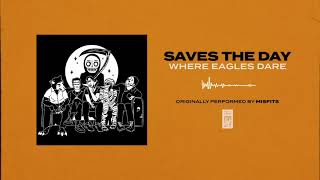 Saves The Day &quot;Where Eagles Dare (Misfits Cover)&quot;