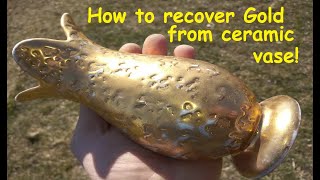 How to recovery Gold from CERAMIC VASE!