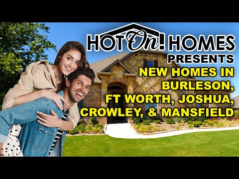 Hot On! Presents Best New Homes in DFW: Burleson, Ft Worth, Joshua, Crowley, & Mansfield 2023!