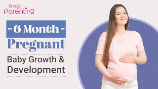 6 Month Pregnant - Baby Growth & Development