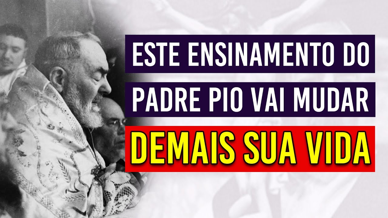 ESTE ENSINAMENTO DO PADRE PIO VAI MUDAR DEMAIS SUA VIDA