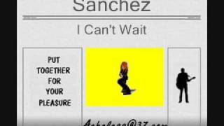 Sanchez - I Cant Wait (&#39;Till The Morning Comes)