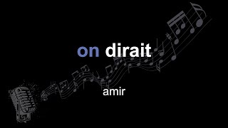 amir | on dirait | lyrics | paroles | letra |