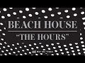 Beach House - The Hours 