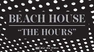 Beach House - The Hours