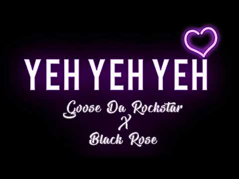 Yeh Yeh Yeh - ft Goose Da Rockstar x Black Rose | R&B & Afrobeat Music.