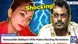 Nawazuddin Siddiqui’s Wife Makes Shocking Revelations