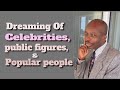 Dreaming Of Celebrities, Public Figures, Stars And Popular People