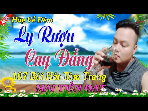 Ly Rượu Cay Đắng, Đêm Sầu Đời, Mai Tiến Đạt, Chọn Lọc Toàn Bài Buồn Và Sầu, 💞 Bolero, Nhạc Trữ Tình