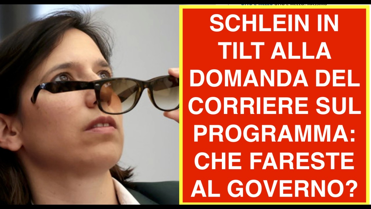 SCHLEIN IN TILT ALLA DOMANDA DEL CORRIERE SUL PROGRAMMA: CHE FARESTE AL GOVERNO?