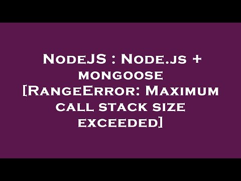 Nodejs Node Js Mongoose Rangeerror Maximum Call Stack Size Exceeded