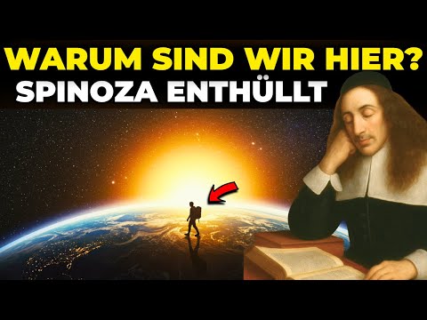 Spinoza und das bestgehütete Geheimnis der Existenz (Warum sind wir hier?)