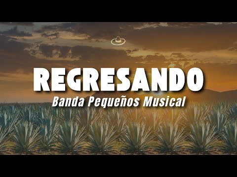 Banda Pequeños Musical - Regresando (Letra/Lyrics)