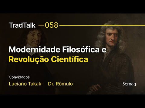 TradTalk Podcast 058 - Modernidade Filosófica e Revolução Científica