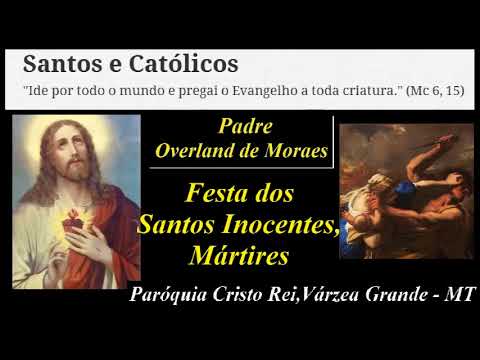 Homilias do Padre Overland de Morais - Festa dos Santos Inocentes - Paróquia Cristo Rei