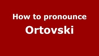 How to pronounce Ortovski