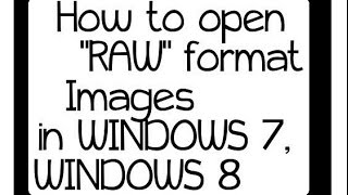 How to open raw images on windows 7, windows 8.1, windows 10