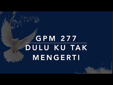 GPM 277 — Dulu 'Ku Tak Mengerti
