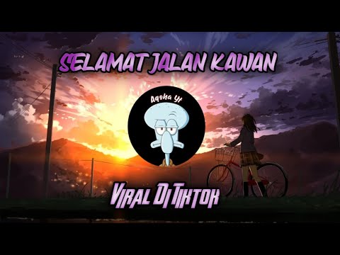 DJ SELAMAT JALAN KAWAN TIPE-X VIRAL TIKTOK 2023