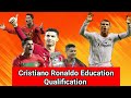 Cristiano Ronaldo Education Qualification Cristiano Ronaldo