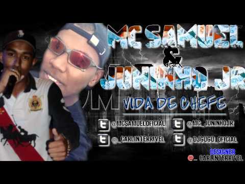 MC SAMUEL E JUNINHO JR -  VIDA DE CHEFE ( VRS DJ GUGU LMD)  "VIDEO OFICIAL"