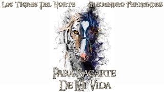 Los Tigres Del Norte Ft Alejandro Fernández (Para Sacarte De Mi Vida)