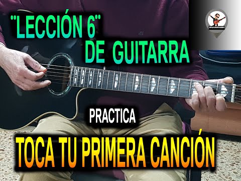 CLASES DE GUITARRA PARA PRINCIPIANTES - LECCIÓN 6 ¨TOCA TU PRIMERA CANCIÓN¨ - PRACTICA