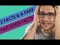 2 Facts & A Fake: Fast Food Facts 