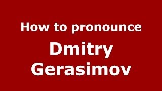 How to pronounce Dmitry Gerasimov