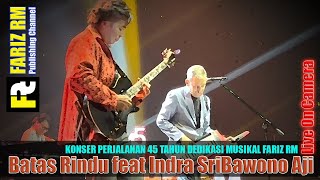 [FARIZ RM - Live On Camera] Batas Rindu Feat Indra SriBawono Aji ; Konser Perjalanan 45th Fariz RM