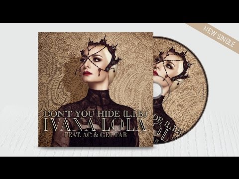 IVANA LOLA - DON'T YOU HIDE ( L.I.B.) ft. AC & GET FAR