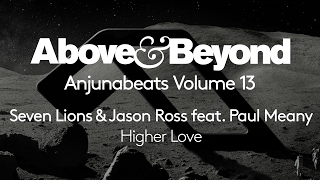 Seven Lions &amp; Jason Ross - Higher Love (Anjunabeats Volume 13 Preview)