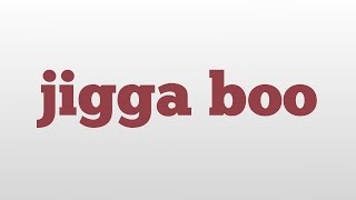 jigga boo meaning and pronunciation