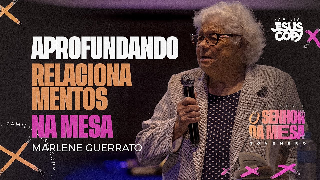 APROFUNDANDO RELACIONAMENTOS NA MESA | SÉRIE O SENHOR DA MESA | Marlene Guerrato