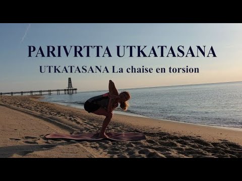 PARIVRTTA UTKATASANA La chaise en torsion