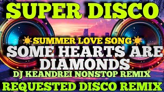 Download lagu 🔥NEW LOVE SONG  SUPER DISCO💥  ( SOME HEARTS ARE DIAMONDS )  ✨SUPER NONSTOP REQUESTED DISCO REMIX✨ mp3