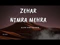 Slow and reverb song Zehar | Nimra Mehra |