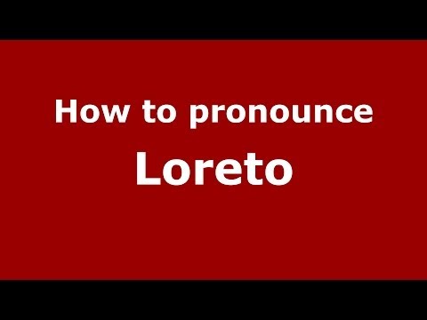 How to pronounce Loreto (Italian/Italy) - PronounceNames.com