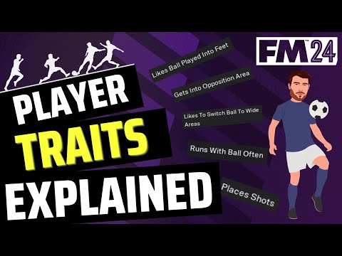 PLAYER TRAITS IN FM24 EXPLAINED | FM24 COMPLETE GUIDE