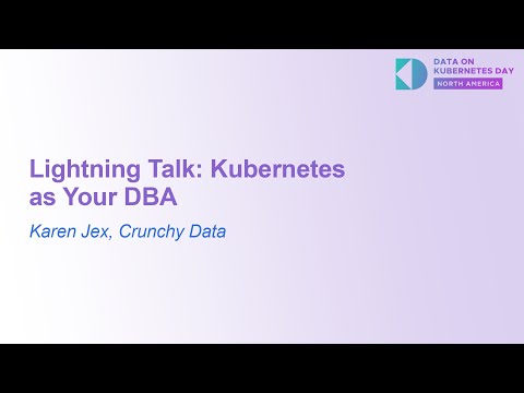 Lightning Talk: Kubernetes as Your DBA - Karen Jex, Crunchy Data