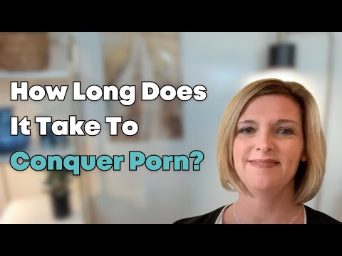How long does it take for a brain to conquer pornography?