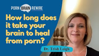 How long does it take for a brain to heal from pornography.