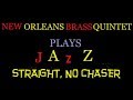 Straight No Chaser | New Orleans Brass Quintet Plays Jazz
