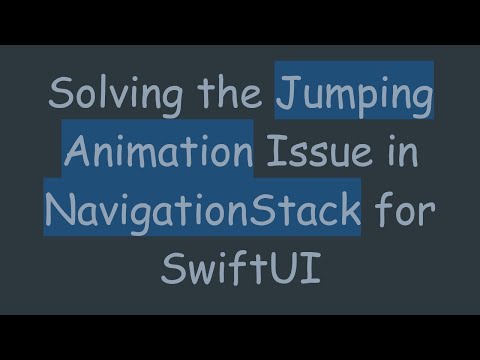Solving the Jumping Animation Issue in NavigationStack for SwiftUI