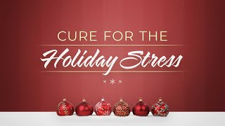 Cure for the Holiday Stress