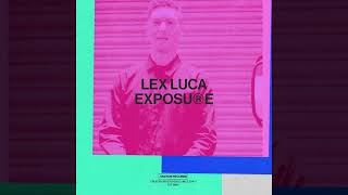 Lex Luca - Exposure video