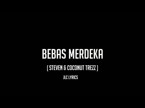 Steven & Coconut Trezz-Bebas Merdeka- Lyirics.