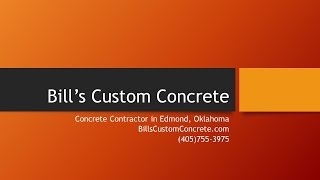 preview picture of video 'Concrete Contractor in Edmond, Oklahoma - Bill's Custom Concrete is Edmond's Concrete Contractor'