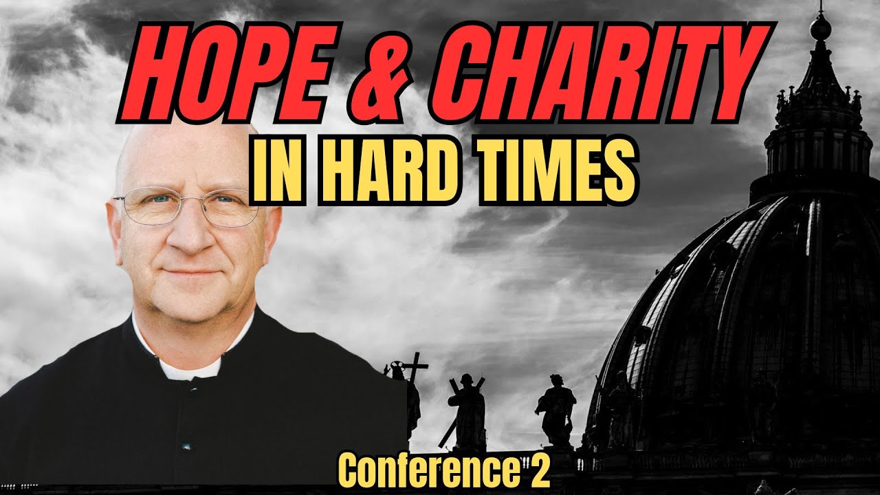 Living Through These Trying Times: Hope & Charity in Trials (Conference 2/5) ~ Fr. Ripperger